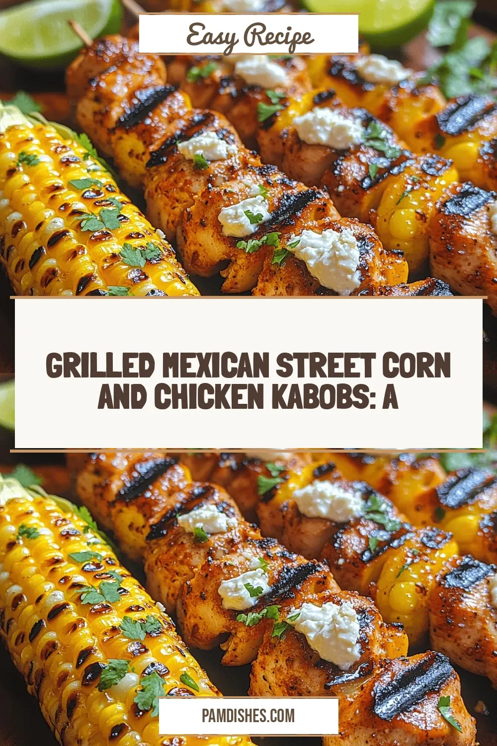 Grilled Mexican Street Corn and Chicken Kabobs: A Flavorful Fiesta on a Stick