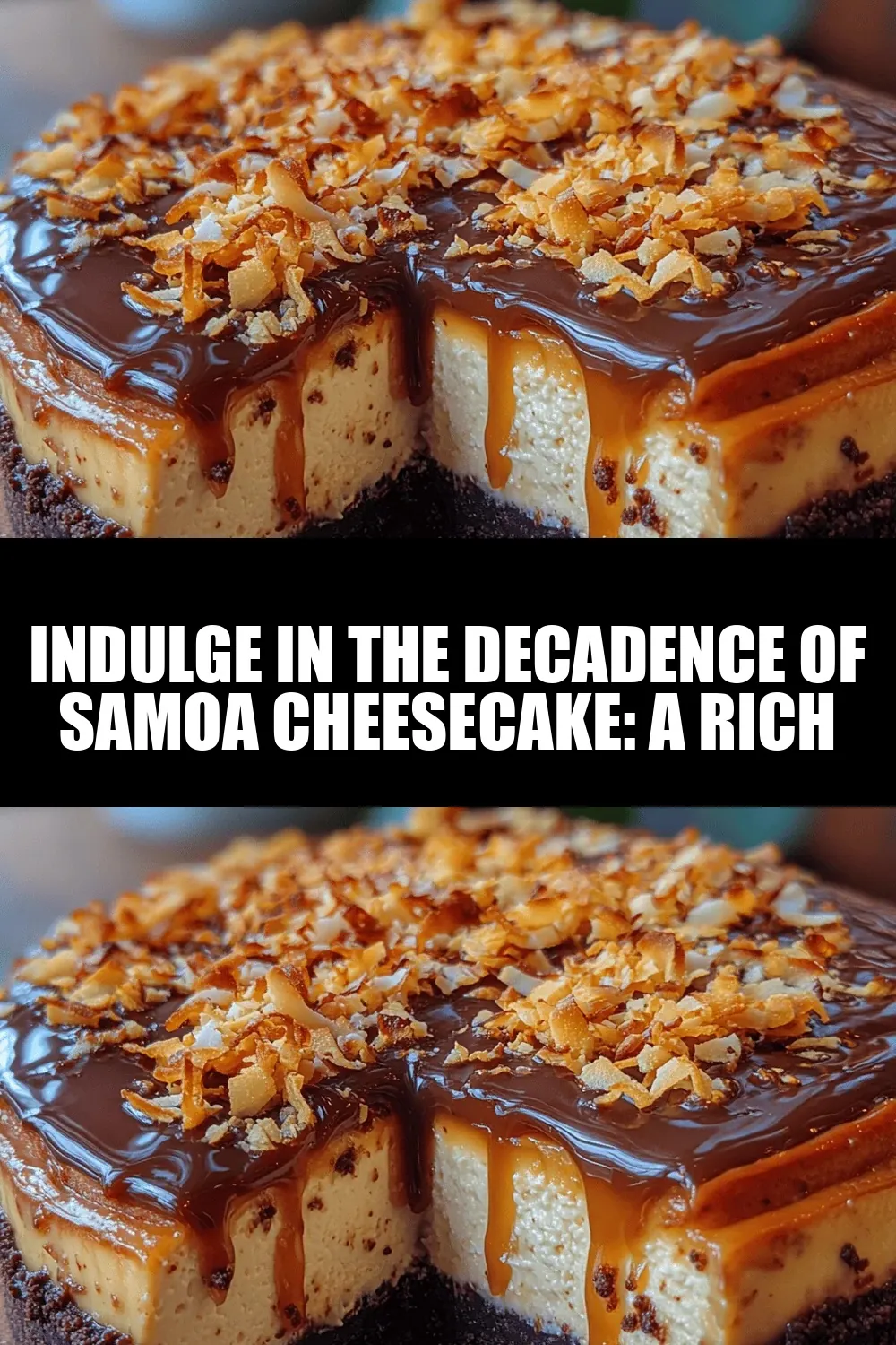 Indulge in the Decadence of Samoa Cheesecake: A Rich Recipe for Chocolate and Coconut Lovers