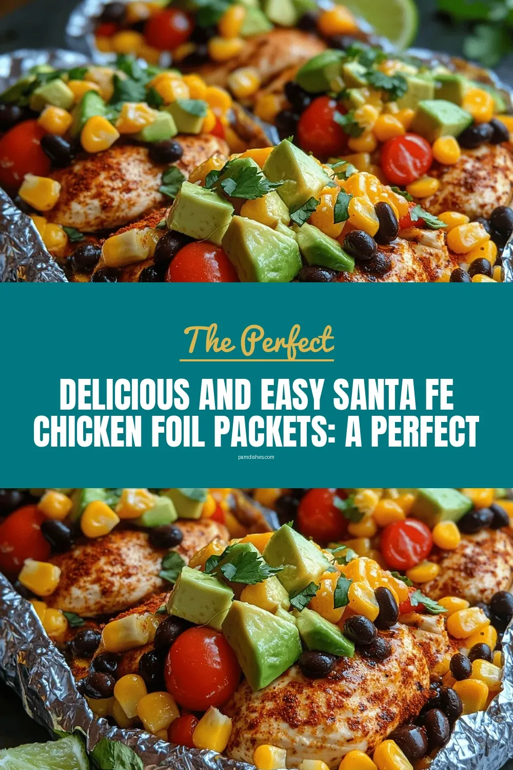 Delicious and Easy Santa Fe Chicken Foil Packets: A Perfect Meal for Any Occasion