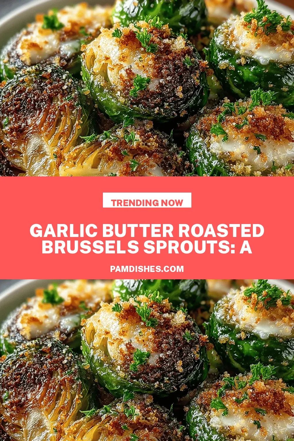 Garlic Butter Roasted Brussels Sprouts: A Deliciously Simple Recipe
