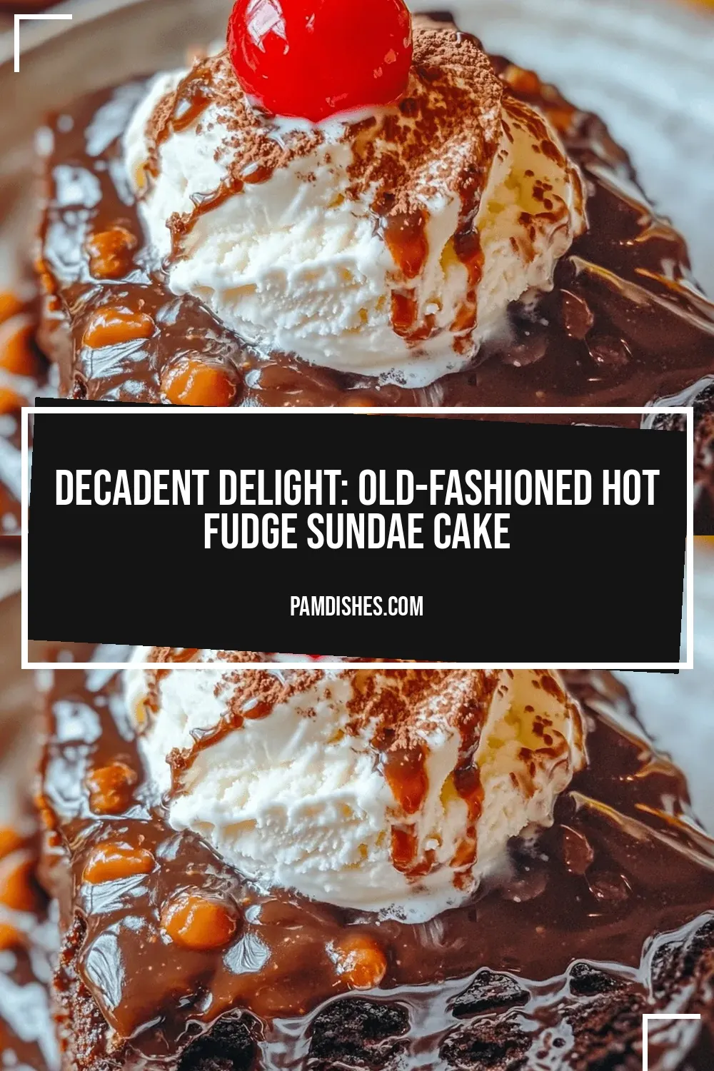 Decadent Delight: Old-Fashioned Hot Fudge Sundae Cake