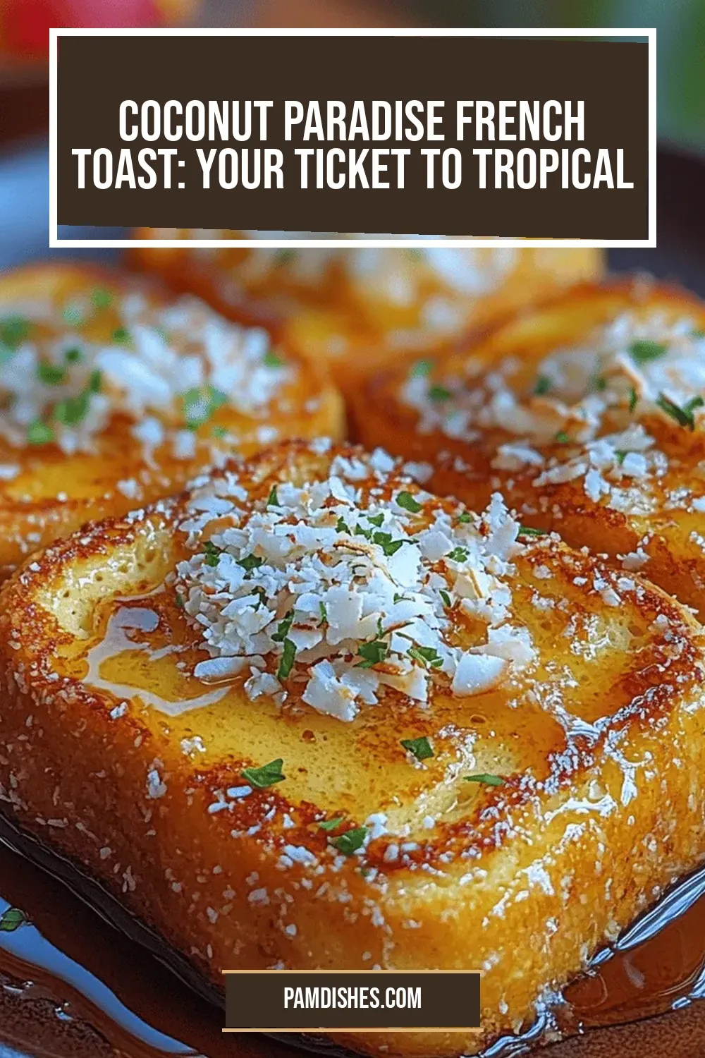 Coconut Paradise French Toast: Your Ticket to Tropical Indulgence