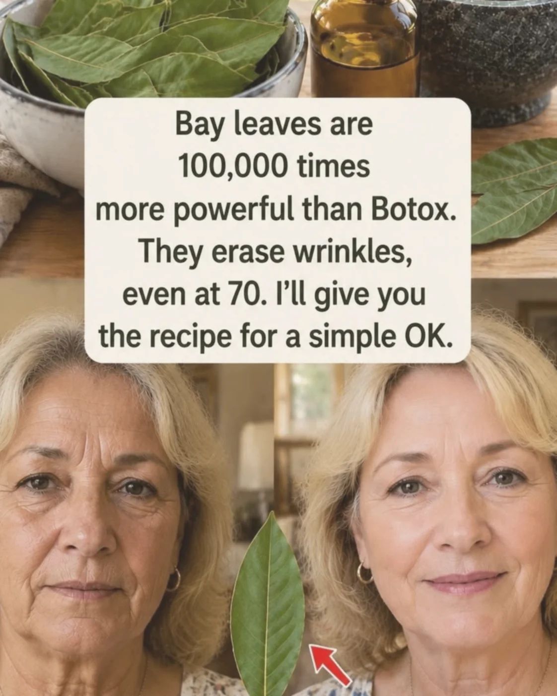 Bay leaves are 100,000 times more potent than Botox. They erase wrinkles, even at 70 years old.